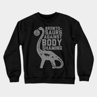 BRONTOSAURS AGAINST BODY SHAMING Crewneck Sweatshirt